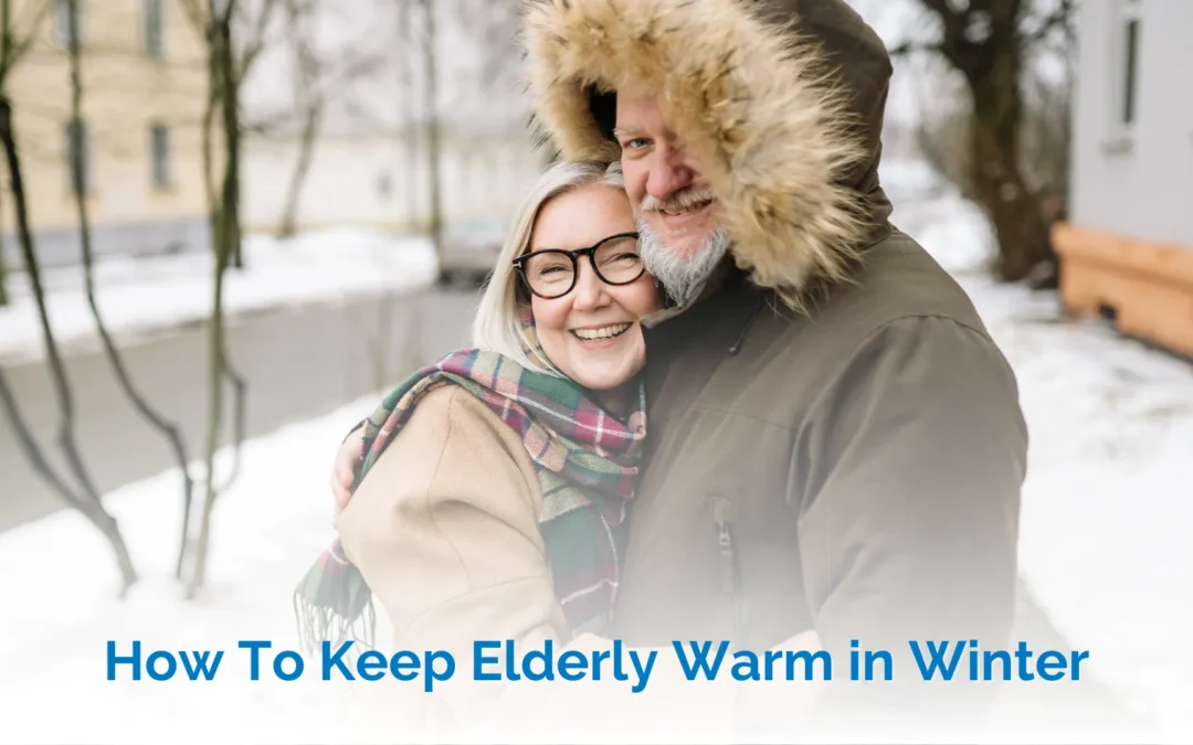 Keeping the Elderly Warm in Winter: Essential Safety & Comfort Tips
