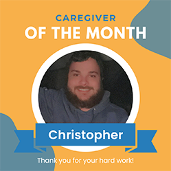 Meet Christopher, March Featured Caregiver!