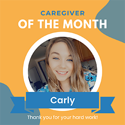 Meet Carly, July Featured Caregiver!